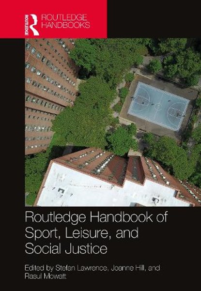 Routledge Handbook of Sport, Leisure, and Social Justice, Stefan (Leeds Beckett University Lawrence ; Joanne (University of Bedfordshire Hill ; Rasul (NC State University Mowatt - Paperback - 9781032485645