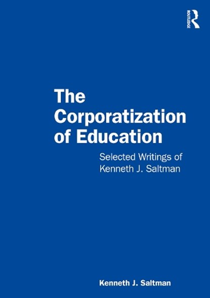 The Corporatization of Education, Kenneth J. (Professor of Educational Policy Studies at the University of Illinois Chicago Saltman - Paperback - 9781032487182