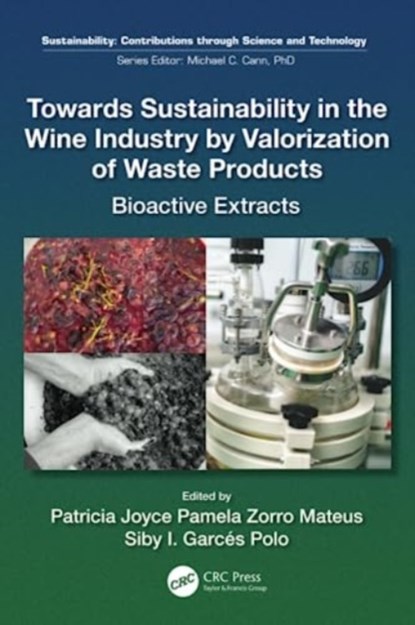 Towards Sustainability in the Wine Industry by Valorization of Waste Products, PATRICIA JOYCE (RESEARCHER TEACHER,  Universidad Libre Bogota) Pamela Zorro Mateus ; Siby Ines (Universidad Libre Barranquilla, Colombia) Garces Polo - Paperback - 9781032489490