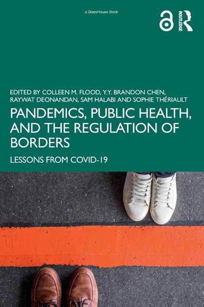 Pandemics, Public Health, and the Regulation of Borders, Colleen M. Flood ; Y.Y. Brandon Chen ; Raywat Deonandan - Paperback - 9781032494784