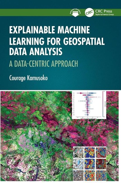 Explainable Machine Learning for Geospatial Data Analysis, Courage (AI.Geolabs Kamusoko - Paperback - 9781032503813