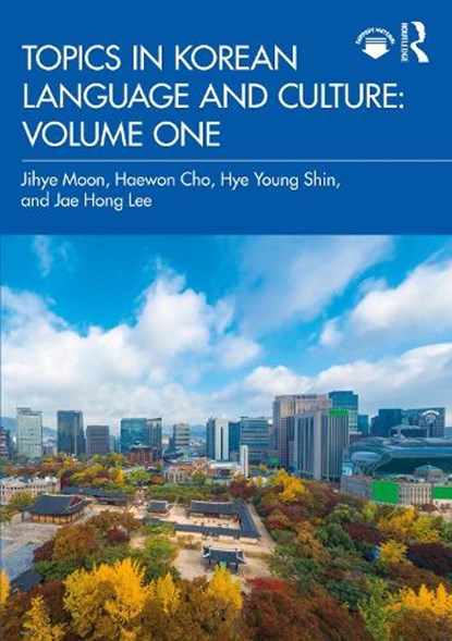Topics in Korean Language and Culture: Volume One, Jihye Moon ; Haewon Cho ; Hye Young Shin ; Jae Hong Lee - Paperback - 9781032504391