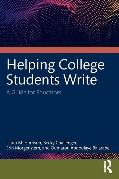 Helping College Students Write, Laura M. (Ohio University Harrison ; Becky Challenger ; Erin Morgenstern ; Oumarou Abdoulaye Balarabe - Paperback - 9781032505039