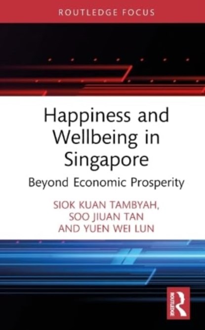Happiness and Wellbeing in Singapore, SIOK KUAN (NATIONAL UNIVERSITY OF SINGAPORE,  Singapore) Tambyah ; Soo Jiuan Tan ; Wei Lun Yuen - Gebonden - 9781032507873