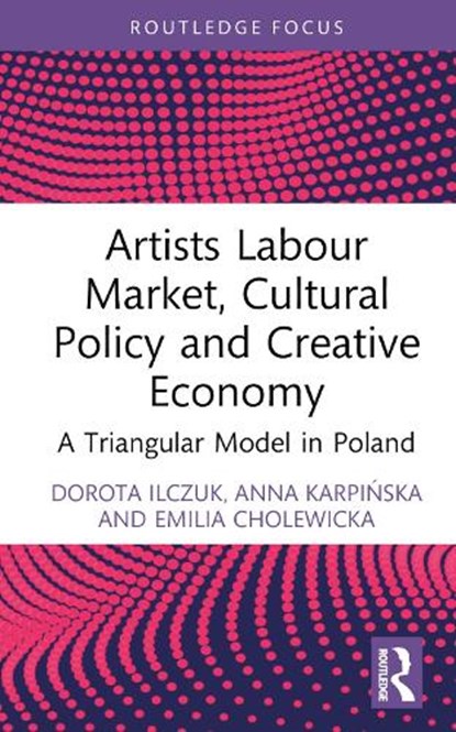 Artists Labour Market, Cultural Policy and Creative Economy, Dorota Ilczuk ; Anna Karpinska ; Emilia Cholewicka - Gebonden - 9781032510835