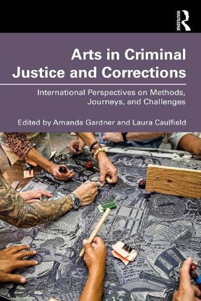 Arts in Criminal Justice and Corrections, Amanda Gardner ; Laura Caulfield - Paperback - 9781032512976