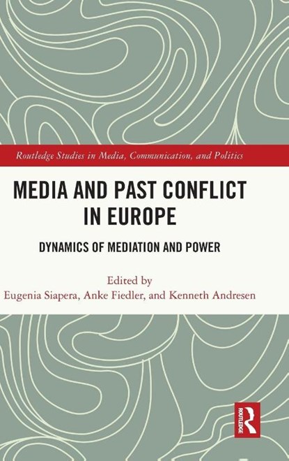 Media and Past Conflict in Europe, Eugenia (University College Dublin Siapera ; Anke (University of Greifswald Fiedler ; Kenneth (University of Agder Andresen - Gebonden - 9781032513959