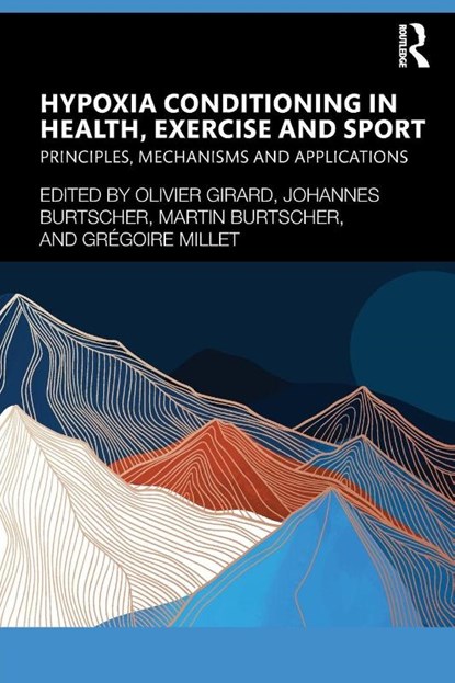 Hypoxia Conditioning in Health, Exercise and Sport, Olivier Girard ; Johannes Burtscher ; Martin Burtscher - Paperback - 9781032515724