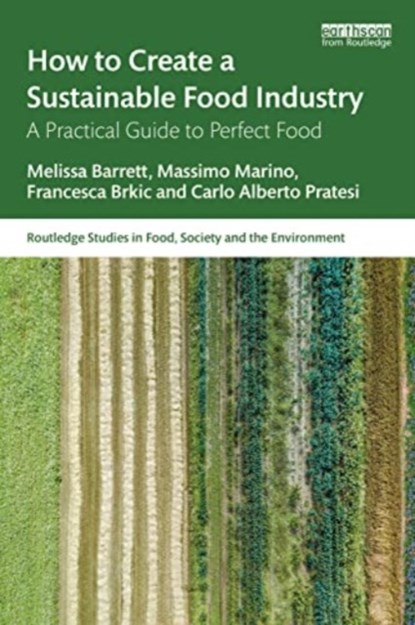 How to Create a Sustainable Food Industry, Melissa Barrett ; Massimo Marino ; Francesca Brkic ; Carlo Alberto Pratesi - Paperback - 9781032516882