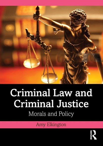 Criminal Law and Criminal Justice, Amy Elkington - Paperback - 9781032527826