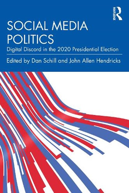 Social Media Politics, DAN (JAMES MADISON UNIVERSITY,  USA) Schill ; John Allen (Stephen F. Austin State University, USA) Hendricks - Paperback - 9781032529615