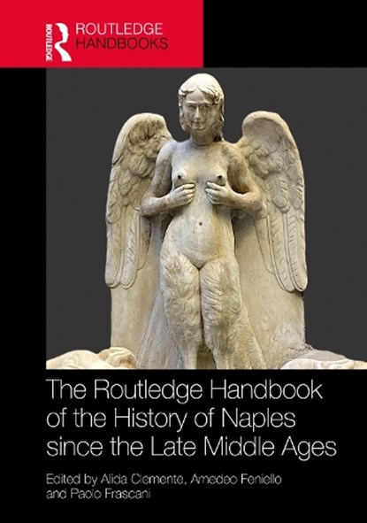 The Routledge Handbook of the History of Naples since the Late Middle Ages, Alida Clemente ; Amedeo (University of L'Aquila Feniello ; Paolo (University of Naples 'L'Orientale' Frascani - Gebonden - 9781032533261