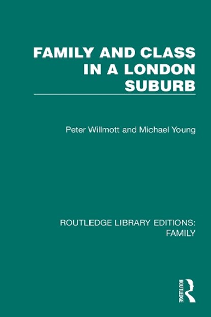 Family and Class in a London Suburb, Peter Willmott ; Michael Young - Paperback - 9781032534329