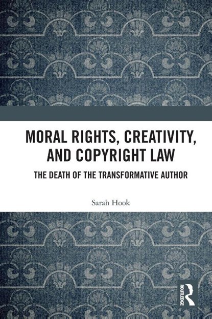 Moral Rights, Creativity, and Copyright Law, Sarah (University of Sydney Hook - Paperback - 9781032534633