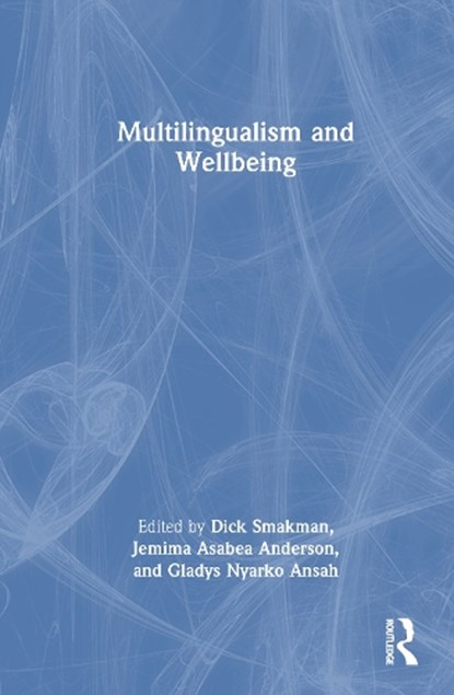 Multilingualism and Wellbeing, Dick Smakman ; Jemima Asabea Anderson ; Gladys Nyarko Ansah - Gebonden - 9781032535432