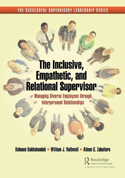 The Inclusive, Empathetic, and Relational Supervisor, Behnam Bakhshandeh ; William J. Rothwell ; Aileen G. Zaballero - Paperback - 9781032537689
