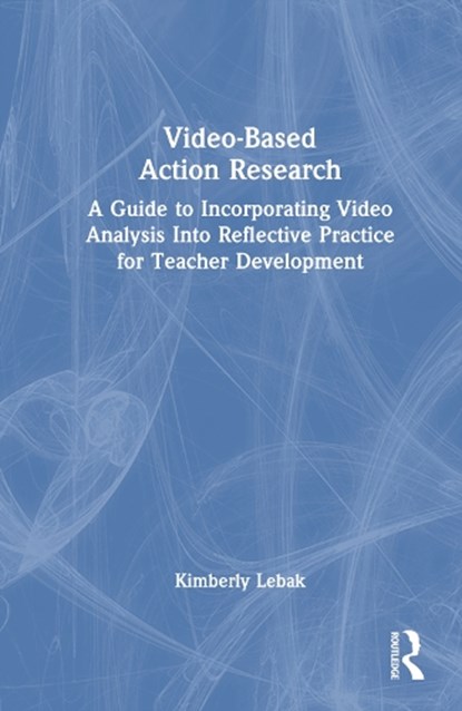 Video-Based Action Research, Kimberly Lebak - Gebonden - 9781032539973