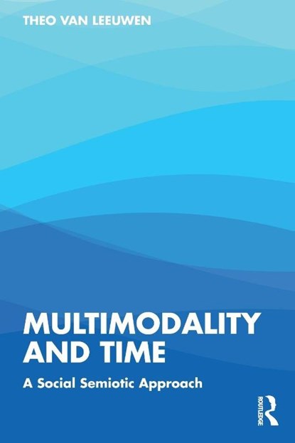 Multimodality and Time, Theo van Leeuwen - Paperback - 9781032541631