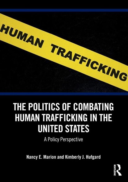 The Politics of Combating Human Trafficking in the United States, Nancy E. (University of Akron Marion ; Kimberly J. Hufgard - Paperback - 9781032542409
