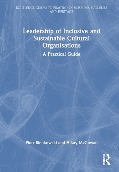 Leadership of Inclusive and Sustainable Cultural Organisations, Piotr Bienkowski ; Hilary McGowan - Gebonden - 9781032542430