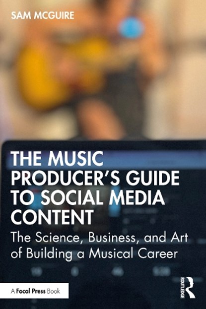 The Music Producer's Guide to Social Media Content, Sam (University of Colorado McGuire - Paperback - 9781032542874
