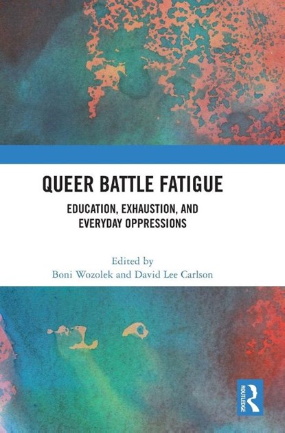 Queer Battle Fatigue, Boni (Penn State University Wozolek ; David Lee (Arizona State University Carlson - Gebonden - 9781032553023