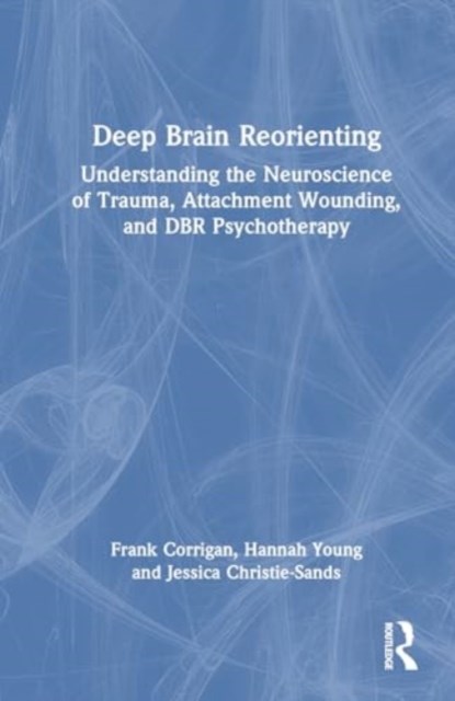 Deep Brain Reorienting, Frank M. (Private practice Corrigan ; Hannah (Dundee & St Andrews Psychotherapy Young ; Jessica (Sussex Psychology Services Christie-Sands - Gebonden - 9781032556260
