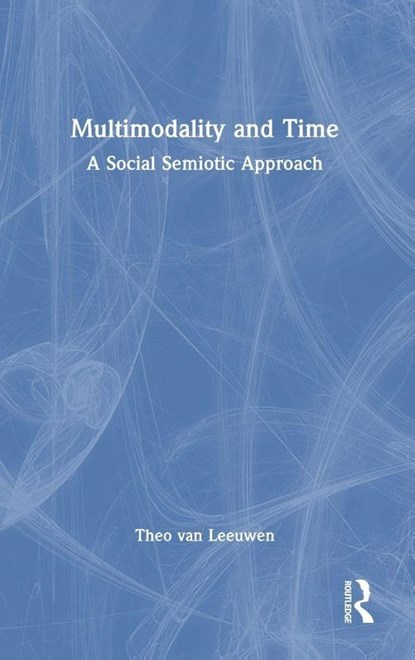 Multimodality and Time, Theo van Leeuwen - Gebonden - 9781032560328