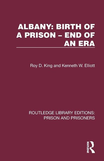 Albany: Birth of a Prison – End of an Era, Roy D. (Roy King is Emeritus Professor of Criminology and Criminal Justice at Cambridge Institute of Criminology .) King ; Kenneth W. Elliott - Paperback - 9781032562667