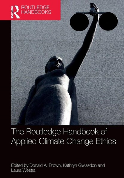 The Routledge Handbook of Applied Climate Change Ethics, Donald A. Brown ; Kathryn Gwiazdon ; Laura Westra - Paperback - 9781032563640