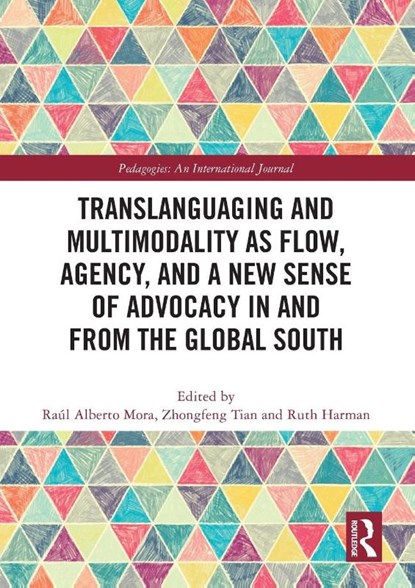 Translanguaging and Multimodality as Flow, Agency, and a New Sense of Advocacy in and from the Global South, Raul Alberto Mora ; Zhongfeng Tian ; Ruth Harman - Paperback - 9781032563794
