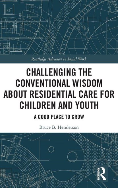 Challenging the Conventional Wisdom about Residential Care for Children and Youth, Bruce B. Henderson - Gebonden - 9781032564739