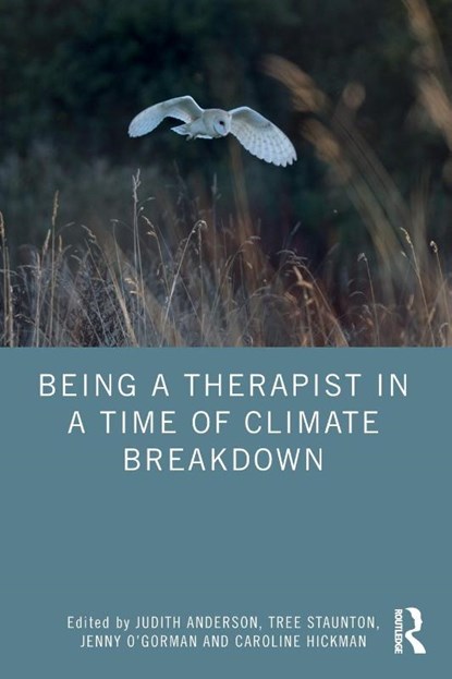 Being a Therapist in a Time of Climate Breakdown, Judith (Climate Psychology Alliance Anderson ; Tree (Bath Centre for Psychotherapy and Counselling Staunton ; Jenny (Climate Psychology Alliance O’Gorman - Paperback - 9781032565606