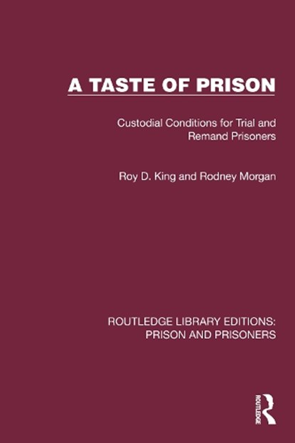 A Taste of Prison, Roy D. (Roy King is Emeritus Professor of Criminology and Criminal Justice at Cambridge Institute of Criminology .) King ; Rodney Morgan - Paperback - 9781032566788