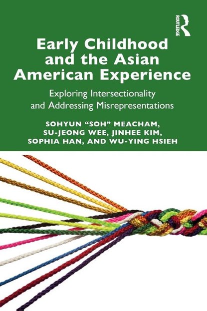 Early Childhood and the Asian American Experience, Sohyun "Soh" Meacham ; Su-Jeong Wee ; Jinhee Kim ; Sophia Han - Paperback - 9781032566870