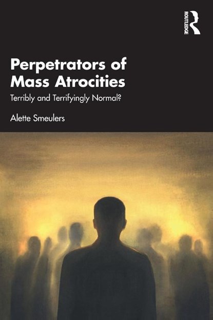 Perpetrators of Mass Atrocities, Alette Smeulers - Paperback - 9781032568027