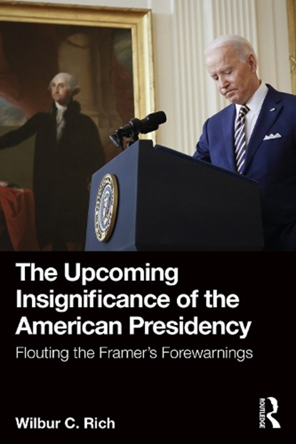 The Upcoming Insignificance of the American Presidency, Wilbur C. Rich - Paperback - 9781032568942