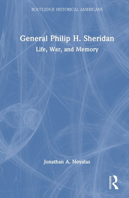 General Philip H. Sheridan, Jonathan A. Noyalas - Gebonden - 9781032572970