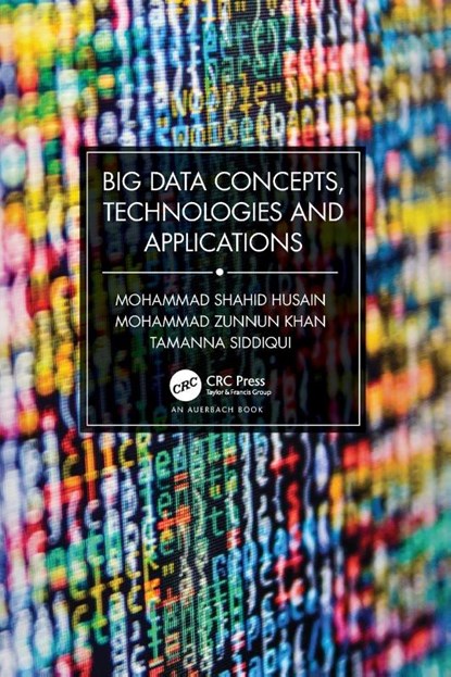Big Data Concepts, Technologies, and Applications, Mohammad Shahid Husain ; Mohammad Zunnun Khan ; Tamanna Siddiqui - Paperback - 9781032579184