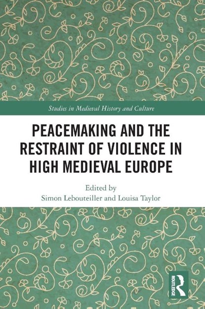 Peacemaking and the Restraint of Violence in High Medieval Europe, Simon Lebouteiller ; Louisa Taylor - Paperback - 9781032580500