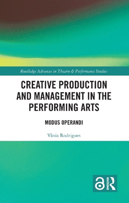 Creative Production and Management in the Performing Arts, Vania Rodrigues - Paperback - 9781032580944