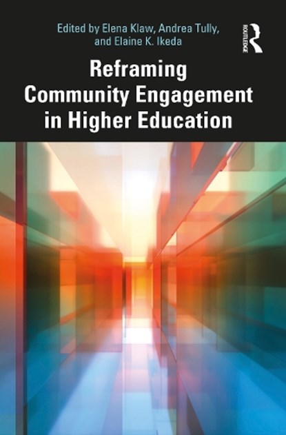 Reframing Community Engagement in Higher Education, ELENA (SAN JOSE STATE UNIVERSITY,  USA) Klaw ; Andrea Tully ; Elaine K. (LEAD California, USA) Ikeda - Paperback - 9781032581705