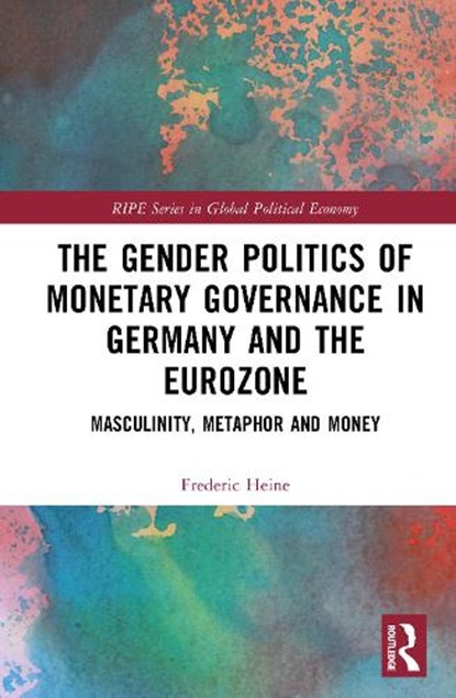 The Gender Politics of Monetary Governance in Germany and the Eurozone, Frederic (Johannes Kepler University Linz Heine - Gebonden - 9781032584355