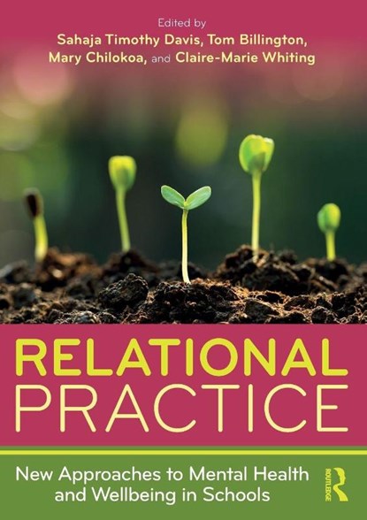 Relational Practice: New Approaches to Mental Health and Wellbeing in Schools, Sahaja Timothy Davis ; Tom Billington ; Mary Chilokoa - Paperback - 9781032588728