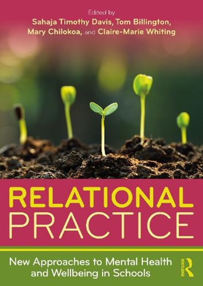 Relational Practice: New Approaches to Mental Health and Wellbeing in Schools, Sahaja Timothy Davis ; Tom Billington ; Mary Chilokoa - Paperback - 9781032588728