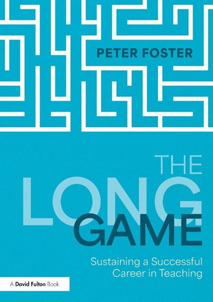 The Long Game: Sustaining a Successful Career in Teaching, Peter Foster - Paperback - 9781032591353