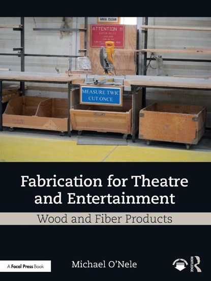 Fabrication for Theatre and Entertainment: Wood and Fiber Products, Michael O'Nele - Paperback - 9781032593197