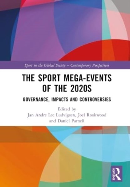 The Sport Mega-Events of the 2020s, JAN ANDRE LEE (LIVERPOOL JOHN MOORES UNIVERSITY,  UK) Ludvigsen ; Joel (University College Dublin, Ireland) Rookwood ; Daniel (University of Liverpool, UK) Parnell - Gebonden - 9781032593814