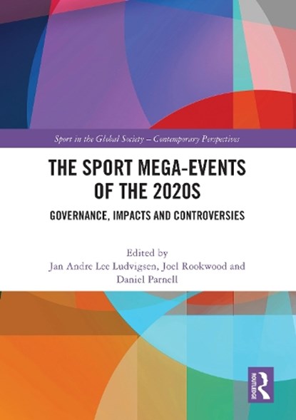 The Sport Mega-Events of the 2020s, Jan Andre Lee (Liverpool John Moores University Ludvigsen ; Joel (University College Dublin Rookwood ; Daniel (University of Liverpool Parnell - Paperback - 9781032593821