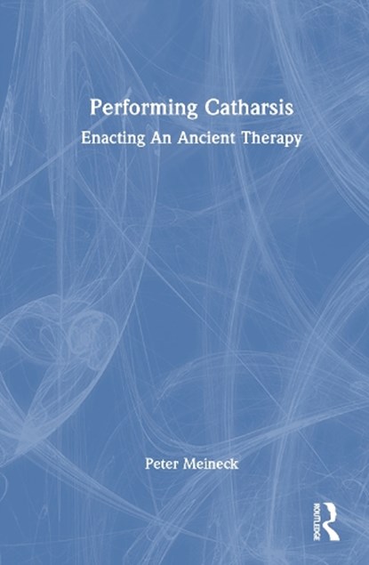 Performing Catharsis, Peter Meineck - Gebonden - 9781032596686